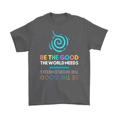 Be The Good The World Needs