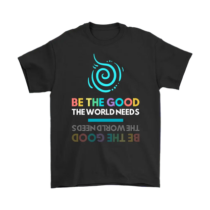 Be The Good The World Needs