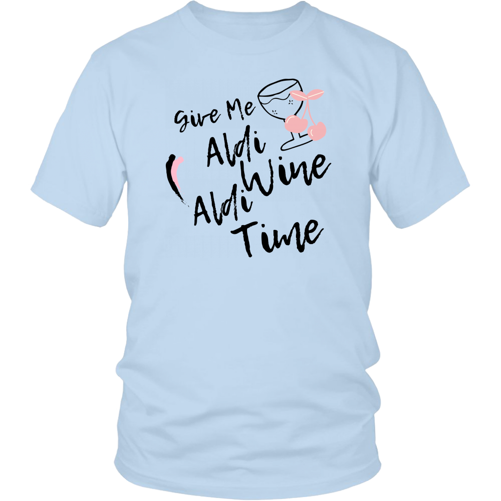 Give Me Aldi Wine Aldi Time- Humor Shirt 