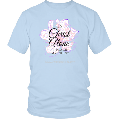 In Christ Alone, I Place My Trust- Unisex Tee 