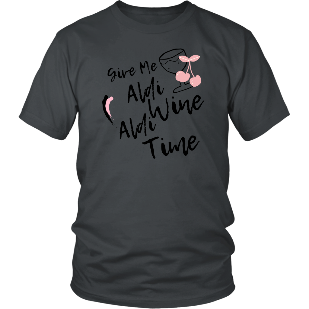 Give Me Aldi Wine Aldi Time- Humor Shirt 